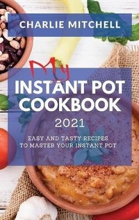 Enlarge image Cover: My Instant Pot Cookbook 2021 - Charlie Mitchell