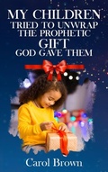 Cover: My Children Tried To Unwrap The Prophetic Gift God Gave Them - Rejoice Essential Publishing