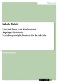Abbildung von: Unterrichten von Kindern mit Asperger-Syndrom. Handlungsmöglichkeiten für Lehrkräfte - GRIN Verlag