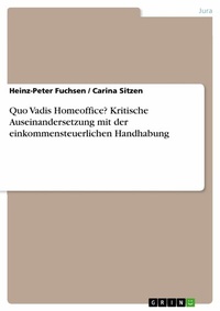 Abbildung von: Quo Vadis Homeoffice? Kritische Auseinandersetzung mit der einkommensteuerlichen Handhabung - GRIN Verlag