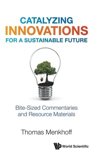 Enlarge image Cover: Catalyzing Innovations For A Sustainable Future: Bite-sized Commentaries And Resource Materials - World Scientific Publishing Co Pte Ltd