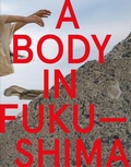 Cover: A Body in Fukushima - Wesleyan University Press