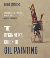 Abbildung von: The Beginner's Guide to Oil Painting - Page Street Publishing