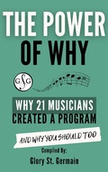 Cover: The Power of Why: Why 21 Musicians Created a Program and Why You Should Too (The Power of Why Musicians, #1) - The Power of Why Musicians