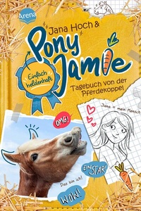 Abbildung von: Pony Jamie - Einfach heldenhaft! (1). Tagebuch von der Pferdekoppel - Arena