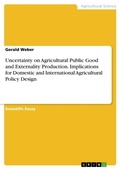 Cover: Uncertainty on Agricultural Public Good and Externality Production. Implications for Domestic and International Agricultural Policy Design - GRIN Verlag
