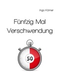 Cover: F&uuml;nfzig Mal Verschwendung - epubli