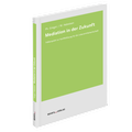 Cover: Mediation in der Zukunft - Behr's GmbH