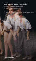 Cover: Wer bin ich, wenn ich spiele? - Theater der Zeit