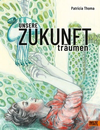 Abbildung von: Unsere Zukunft träumen - Beltz Verlagsgruppe GmbH & Co. KG