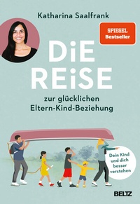 Abbildung von: Die Reise zur glücklichen Eltern-Kind-Beziehung - Beltz Verlagsgruppe GmbH & Co. KG