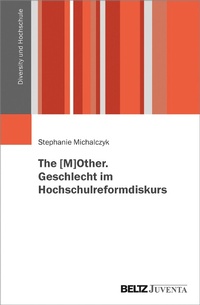 Abbildung von: The [M]OTHER. Geschlecht im Hochschulreformdiskurs - Juventa Verlag GmbH