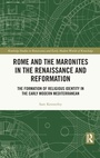 Cover: Rome and the Maronites in the Renaissance and Reformation - Routledge