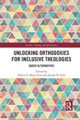 Cover: Unlocking Orthodoxies for Inclusive Theologies - Routledge