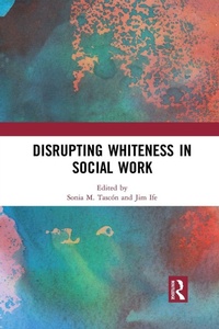 Enlarge image Cover: Disrupting Whiteness in Social Work - Routledge