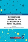 Cover: Differentiated Integration and Disintegration in a Post-Brexit Era - Routledge