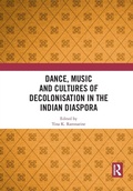 Cover: Dance, Music and Cultures of Decolonisation in the Indian Diaspora - Routledge