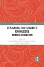 Cover: Designing for Situated Knowledge Transformation - Routledge