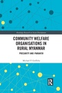 Cover: Community Welfare Organisations in Rural Myanmar - Routledge
