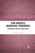 Cover: Pina Bausch's Aggressive Tenderness - Routledge