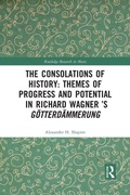 Cover: The Consolations of History: Themes of Progress and Potential in Richard Wagner's Gotterdammerung - Routledge