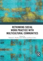 Cover: Rethinking Social Work Practice with Multicultural Communities - Routledge