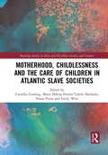 Cover: Motherhood, Childlessness and the Care of Children in Atlantic Slave Societies - Routledge