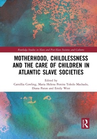Abbildung von: Motherhood, Childlessness and the Care of Children in Atlantic Slave Societies - Routledge