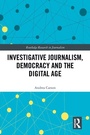 Cover: Investigative Journalism, Democracy and the Digital Age - Routledge