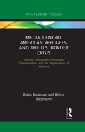 Cover: Media, Central American Refugees, and the U.S. Border Crisis - Routledge