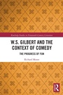 Cover: W.S. Gilbert and the Context of Comedy - Routledge