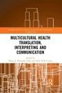 Cover: Multicultural Health Translation, Interpreting and Communication - Routledge