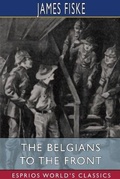 Cover: The Belgians to the Front (Esprios Classics) - Blurb