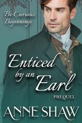 Cover: Bi-Curious Beginnings: Enticed by an Earl Prequel (A Bi-Curious Historical Romance) - Anne Shaw