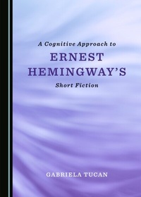Abbildung von: Cognitive Approach to Ernest Hemingway's Short Fiction - Cambridge Scholars Publishing