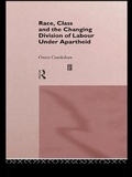 Cover: Race, Class and the Changing Division of Labour Under Apartheid - Routledge
