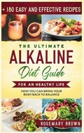Cover: The Ultimate Alkaline Diet Guide For An Healthy Life - Rosemary Brown