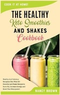 Cover: The Healthy Keto Smoothies and Shakes Cookbook - Nancy Brown