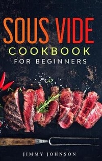 Enlarge image Cover: Sous Vide Cookbook For Beginners - Jimmi Johnson