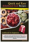 Cover: Quick and Easy Dehydrated Food Recipes - Tina Collins
