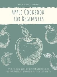 Abbildung von: Apple Cookbook for Beginners - Alice Louise Bayless