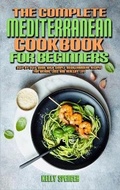 Cover: The Complete Mediterranean Cookbook For Beginners - Kelly Spencer