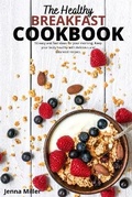 Cover: The Healthy Breakfast Cookbook - Jenna Miller