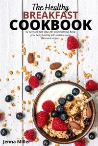 Enlarge image Cover: The Healthy Breakfast Cookbook - Jenna Miller