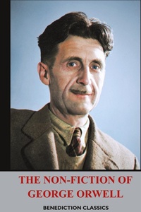 Abbildung von: The Non-Fiction of George Orwell - Benediction Classics