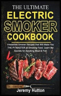 Enlarge image Cover: The Ultimate Electric Smoker Cookbook - Jeremy Hutton