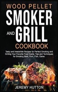 Cover: Wood Pellet Smoker and Grill Cookbook - Jeremy Hutton