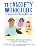 Cover: The Anxiety Workbook for Supporting Teens Who Learn Differently - Jessica Kingsley Publishers