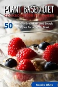 Cover: Plant Based Diet Cookbook for Beginners - Sandra White
