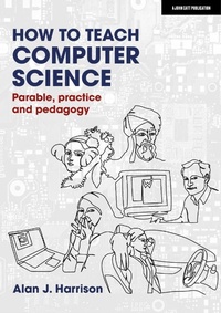 Abbildung von: How to Teach Computer Science: Parable, practice and pedagogy - John Catt Educational Ltd